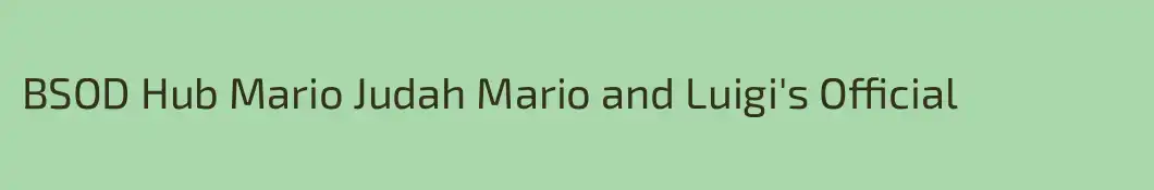 BSOD Hub Mario Judah Mario and Luigi's Official